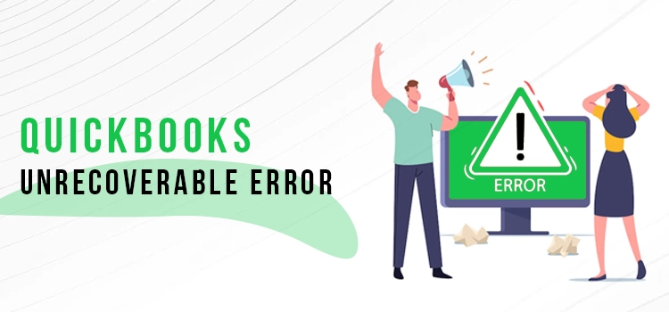 Fix QuickBooks Unrecoverable Error | Complete Guide]